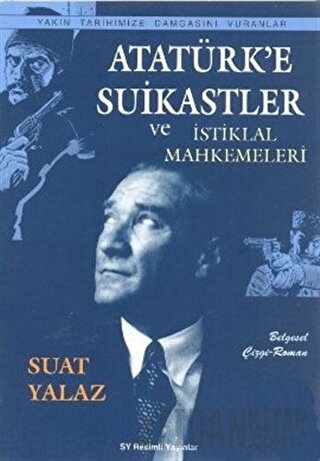 Atatürk’e Suikastler ve İstiklal Mahkemeleri Suat Yalaz