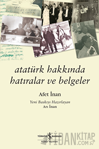 Atatürk Hakkında Hatıralar ve Belgeler Ayşe Afet İnan