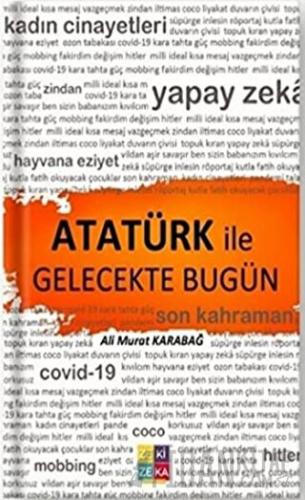 Atatürk İle Gelecekte Bugün Ali Murat Karabağ