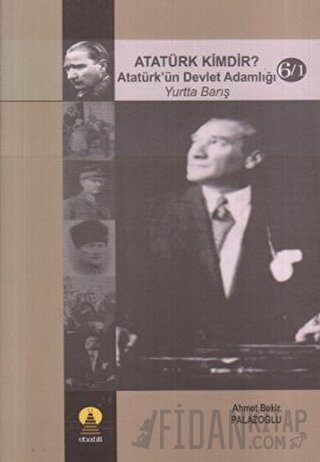 Atatürk Kimdir? Atatürk’ün Devlet Adamlığı - Yurtta Barış 6/1 Ahmet Be