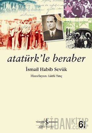 Atatürk’le Beraber İsmail Habib Sevük