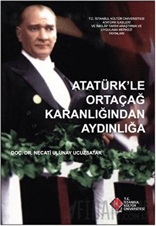 Atatürk’le Ortaçağ Karanlığından Aydınlığa Necati Ulunay Ucuzsatar