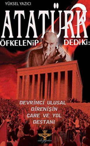 Atatürk Öfkelenip Dedi ki: Yüksel Yazıcı