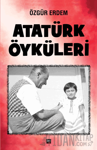 Atatürk Öyküleri (Ciltli) Özgür Erdem