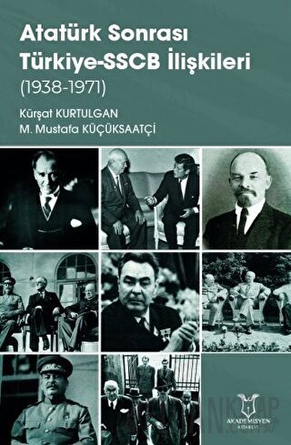 Atatürk Sonrası Türkiye-SSCB İlişkileri (1938-1971) Kürşat Kurtulgan