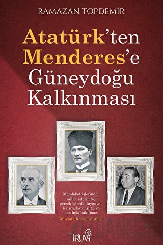 Atatürk’ten Menderes’e Güneydoğu Kalkınması Ramazan Topdemir