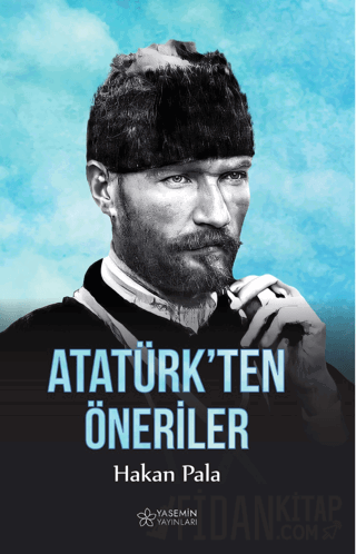 Atatürk’ten Öneriler Hakan Pala