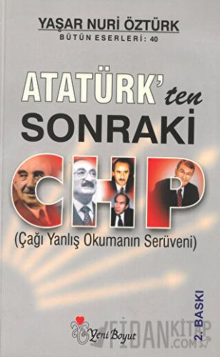 Atatürk’ten Sonraki CHP (Çağı Yanlış Okumanın Serüveni) Yaşar Nuri Özt