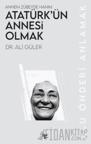 Atatürk’ün Annesi Olmak Ali Güler