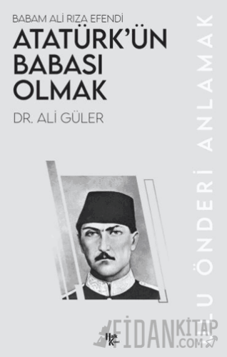 Atatürk’ün Babası Olmak Ali Güler