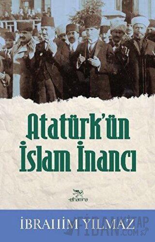 Atatürk’ün İslam İnancı İbrahim Yılmaz