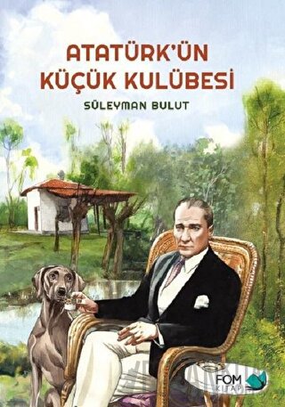 Atatürk’ün Küçük Kulübesi Süleyman Bulut