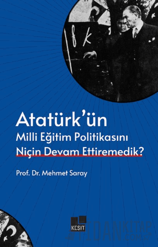 Atatürk’ün Milli Eğitim Politikasını Niçin Devam Ettiremedik? Mehmet S