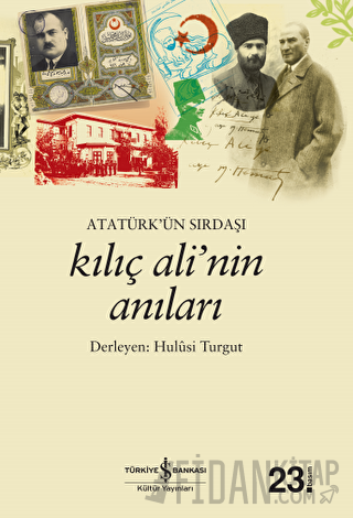 Atatürk’ün Sırdaşı Kılıç Ali’nin Anıları Hulusi Turgut