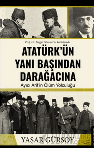 Atatürk’ün Yanı Başından Darağacına Yaşar Gürsoy