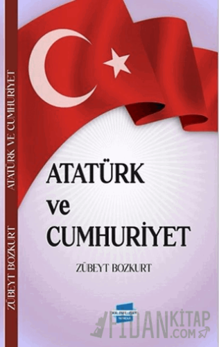 Atatürk ve Cumhuriyet Zübeyt Bozkurt