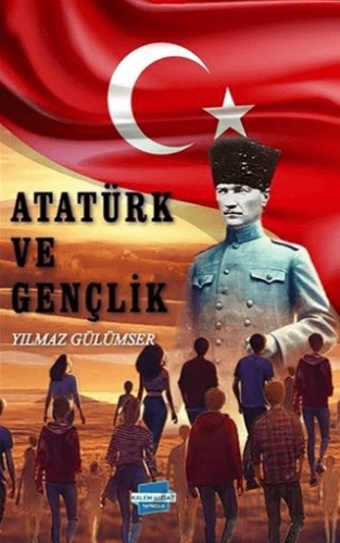 Atatürk ve Gençlik Yılmaz Gülümser