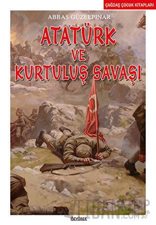 Atatürk ve Kurtuluş Savaşı Abbas Güzelpınar