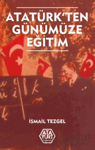 Atatürk'ten Günümüze Eğitim İsmail Tezgel