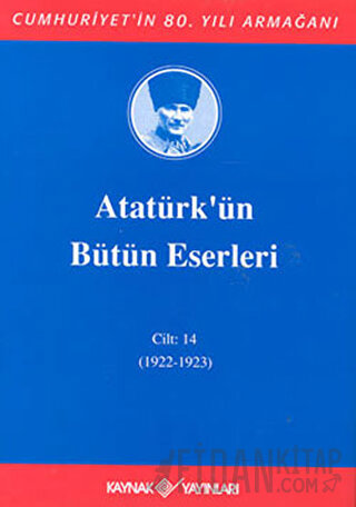 Atatürk'ün Bütün Eserleri Cilt: 14 (1922 - 1923) (Ciltli) Mustafa Kema