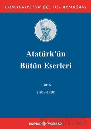 Atatürk'ün Bütün Eserleri Cilt: 6 (1919-1920) (Ciltli) Mustafa Kemal A