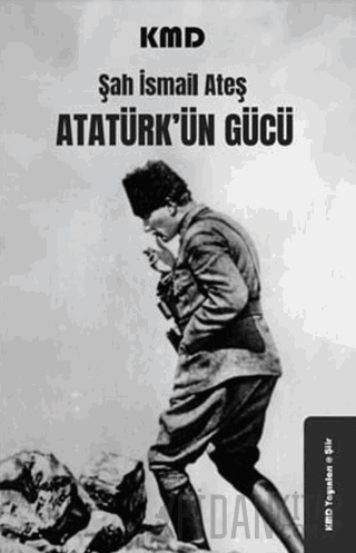 Atatürk'ün Gücü Şah İsmail Ateş