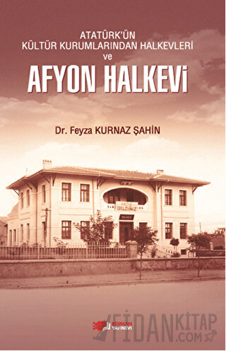 Atatürk'ün Kültür Kurumlarından Halkevleri ve Afyon Halkevi Feyza Kurn