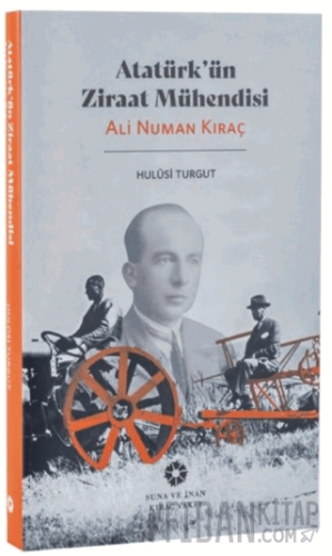 Atatürk'ün Ziraat Mühendisi: Ali Numan Kıraç Hulusi Turgut