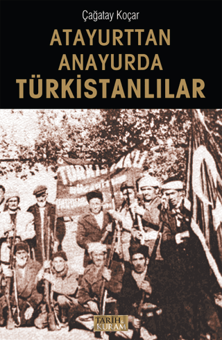 Atayurttan Anayurda Türkistanlılar Çağatay Koçar