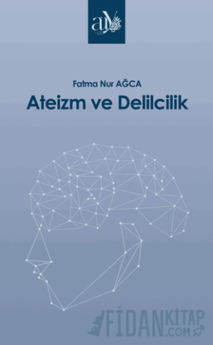 Ateizm ve Delilcilik Fatma Nur Ağca