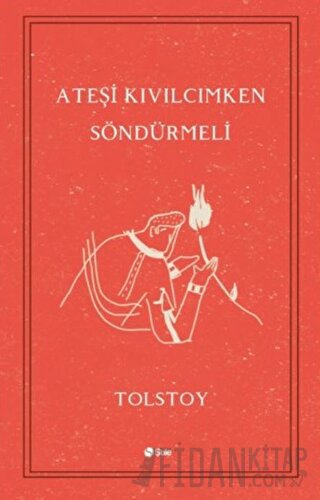 Ateşi Kıvılcımken Söndürmeli Lev Nikolayeviç Tolstoy