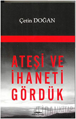 Ateşi ve İhaneti Gördük Çetin Doğan