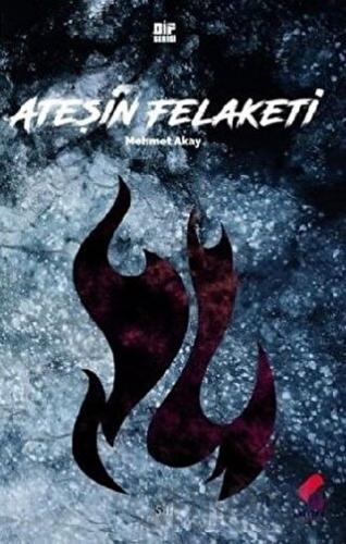 Ateşin Felaketi Mehmet Akay