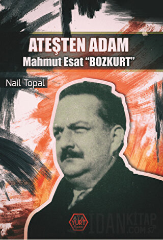 Ateşten Adam - Mahmut Esat Bozkurt Nail Topal