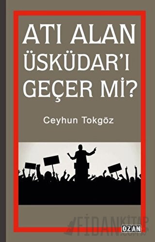 Atı Alan Üsküdar'ı Geçer mi? Ceyhun Tokgöz