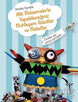 Atık Malzemelerle Yapabileceğiniz Muhteşem Robotlar ve Maketler Annika