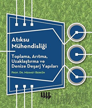 Atıksu Mühendisliği: Toplama, Arıtma, Uzaklaştırma ve Denize Deşarj Ya