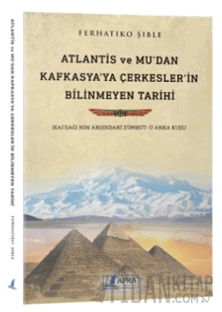 Atlantis ve Mu'dan Kafkasya'ya Çerkesler'in Bilinmeyen Tarihi Ferhatik