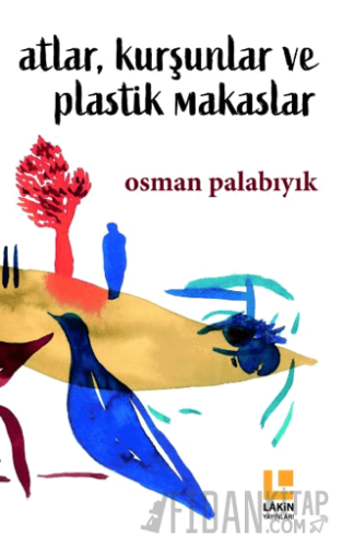 Atlar, Kurşunlar ve Plastik Makaslar Osman Palabıyık