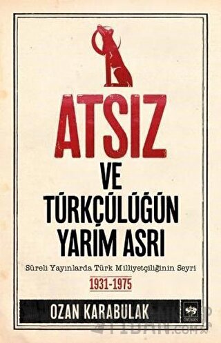 Atsız ve Türkçülüğün Yarım Asrı Ozan Karabulak