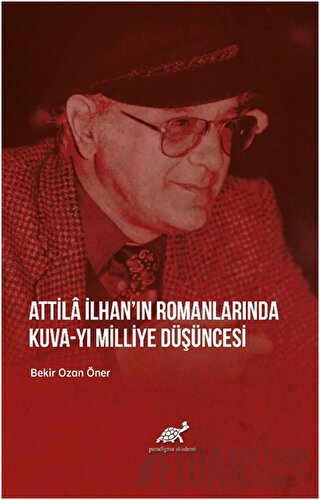 Attila İlhan’ın Romanlarında Kuva-yı Milliye Düşüncesi Bekir Ozan Öner