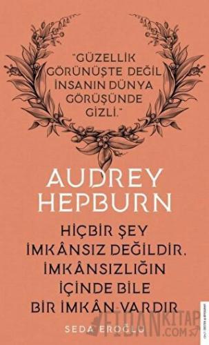 Audrey Hepburn - Hiçbir Şey İmkansız Değildir İmkansızlığın İçinde Bil