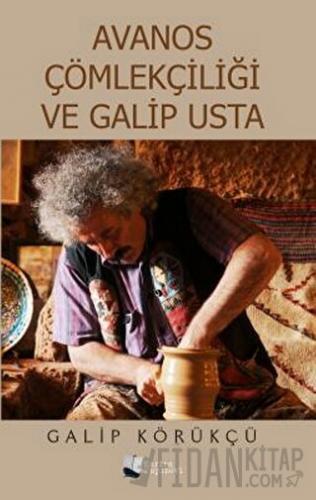 Avanos Çömlekçiliği ve Galip Usta Galip Körükçü