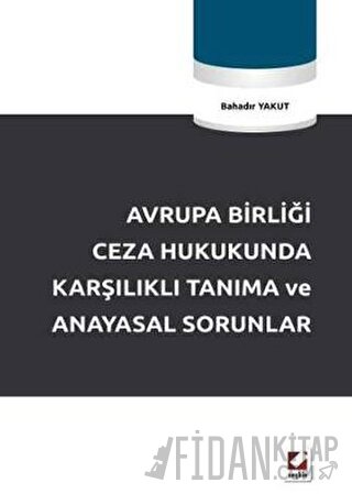 Avrupa Birliği Ceza Hukukunda Karşılıklı Tanıma ve Anayasal Sorunlar B