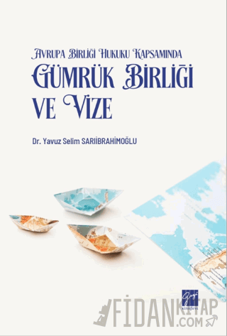 Avrupa Birliği Hukuku Kapsamında Gümrük Birliği ve Vize Yavuz Selim Sa