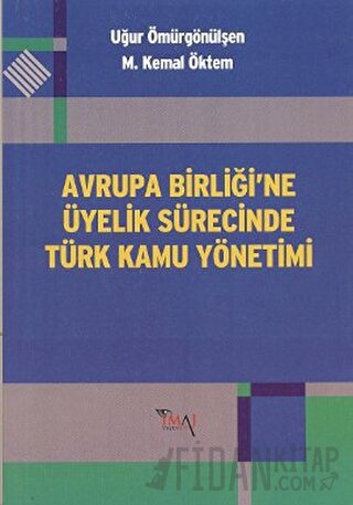 Avrupa Birliği’ne Üyelik Sürecinde Türk Kamu Yönetimi M. Kemal Öktem