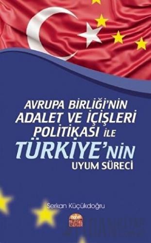 Avrupa Birliği’nin Adalet ve İçişleri Politikası ile Türkiye’nin Uyum 