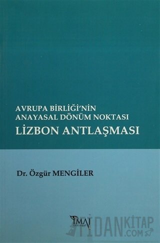 Avrupa Birliği’nin Anayasal Dönüm Noktası Lizbon Antlaşması Özgür Meng