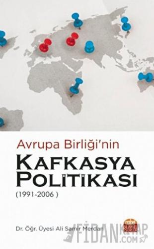 Avrupa Birliği’nin Kafkasya Politikası 1991 - 2006 Ali Samir Merdan