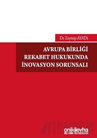 Avrupa Birliği Rekabet Hukukunda İnovasyon Sorunsalı Zeynep Ayata